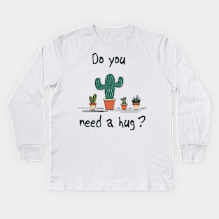 Cactus Do You Need A Hug Kids Long Sleeve T-Shirt